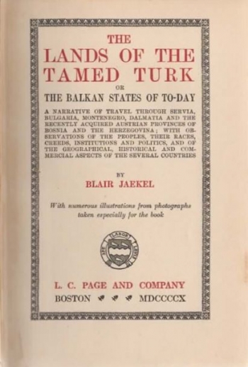 The Lands of the Tamed Turk or the Balkan States of To-day. A Narrative of Travel through Servia, Bulgaria, Montenegro, Dalmatia and the Recently Aquired Austrian Provinces of Bosnia and the Herzegovina; with Observations of the People, Their Races, Creed